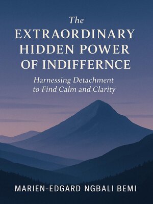 cover image of The Extraordinary Hidden Power of Indifference